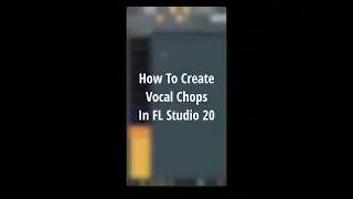 How To Make Vocal Chops In FL Studio 20 