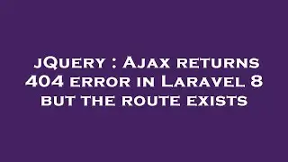 jQuery : Ajax returns 404 error in Laravel 8 but the route exists
