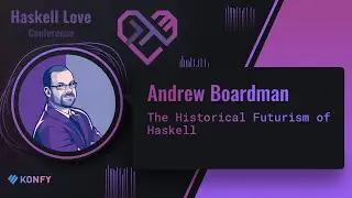 Andrew Boardman - The Historical Futurism of Haskell