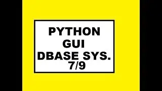 Python GUI Dbase Sys: 7 / 9