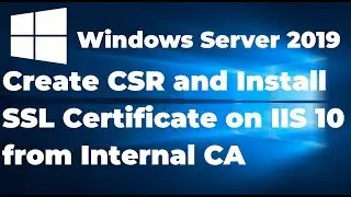 18.  Create CSR and Install SSL certificate on IIS 10 from Internal CA