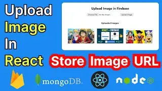 Upload image in React JS | Firebase Storage generate URL | Store URL in Mongo DB Node JS