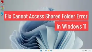 Fix Cannot Access Shared Folder Error In Windows 11