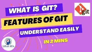 Understand What is GIT and it's features | UiPath RPA