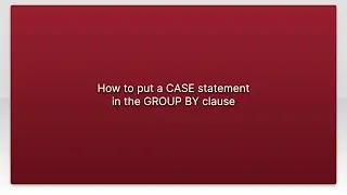 How to put a CASE statement in the GROUP BY clause