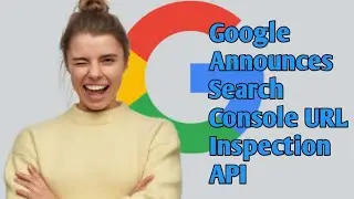 Google Announces Search Console URL Inspection API