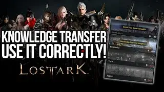 LOST ARK USE KNOWLEDGE TRANSFER CORRECTLY! [BEGINNERS GUIDE]