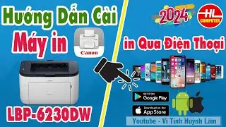 Hướng dẫn cài đặt in trên điện thoại máy in canon LBP 6230DW | Vi Tính Huỳnh Lâm