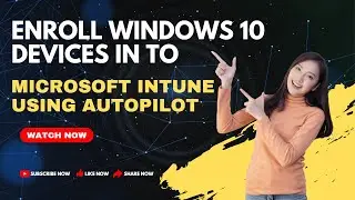 Enroll Windows 10 devices into Microsoft Intune using Windows Autopilot | 