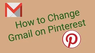 How to Change Gmail on Pinterest | Change Gmail Login