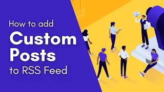 How to Add Custom Post Types in RSS Feed of  WordPress Site