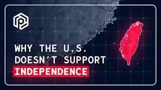 Why the US Doesn't Support Taiwanese Independence