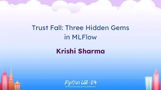 Talks - Krishi Sharma: Trust Fall: Three Hidden Gems in MLFlow