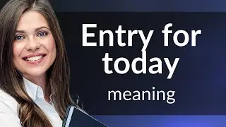 Understanding the Phrase Entry for Today: An English Language Learning Guide