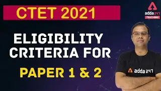 CTET 2021 | CTET Eligibility 2021 | CTET Eligibility Criteria for Paper 1 & 2