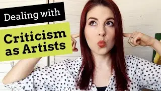 How to Handle Criticism as Artists