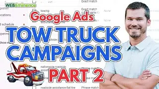 Tow Truck Campaigns in Google Ads PART TWO - More Tips For Towing Businesses!