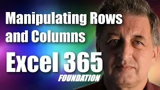 #04 Excel 365 Tutorial Foundation - Manipulating Rows and Columns