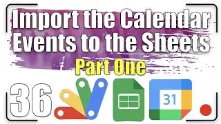 How to import the Calendar events to the Sheets? Part One | Apps Script 36