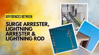 What is the difference between Surge Arrestor, Lightning Arrester and Lightning Rod? 