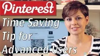 Pinterest Tip for Advanced Users to Save Time and Add Followers