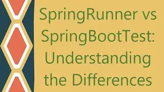 SpringRunner vs SpringBootTest: Understanding the Differences