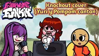 Knockout (Yuri y Pompom cantan) - Friday night funkin Indie cross cover.