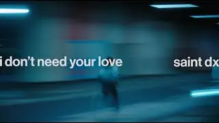 Saint DX - I Don’t Need Your Love (Lyric Video)