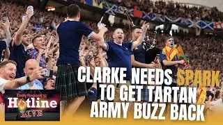 Steve Clarke and Scotland need a spark to get the buzz back in the Tartan Army - Hotline Live