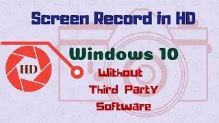 How to Screen Record on Windows 10 in HD without using Third Party Software