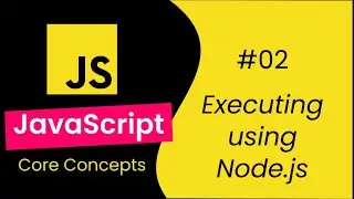 How to Execute a JavaScript Program Using Node.js - 02 | Learn JavaScript Core Concepts 🔥