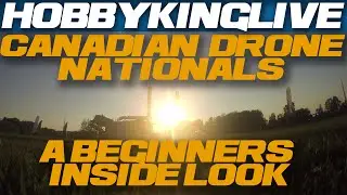 HobbyKing Live - A Beginners Inside Look at the Canadian Drone Nationals