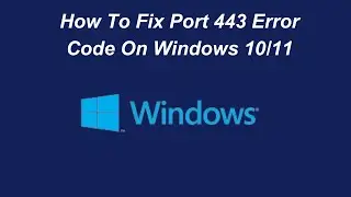 How To Fix Port 443 Error Code On Windows 10/11?