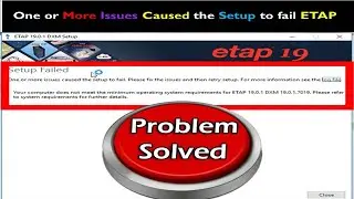 One or More Issues Caused the Setup to fail ETAP software.