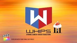 Whips 3.0 Camera Driven Transitions for Final Cut Pro