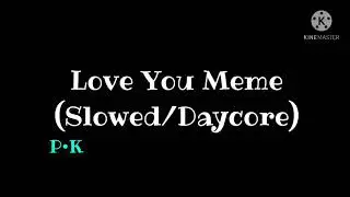 Love You Meme (Slowed/Daycore)