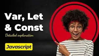 Var, Let and Const in Javascript | Detailed Explanation