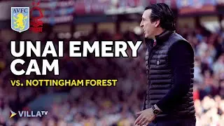 UNAI EMERY CAM | Aston Villa 2-0 Nottingham Forest