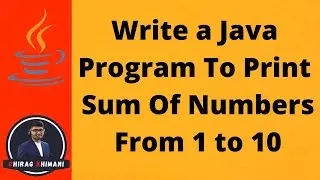 17 | Java Program To Print Sum Of 1 to 10 | Java For Loop