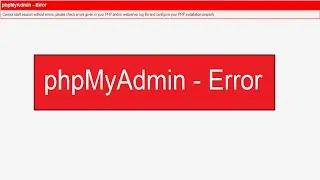 phpMyAdmin - Error | Cannot start session without errors