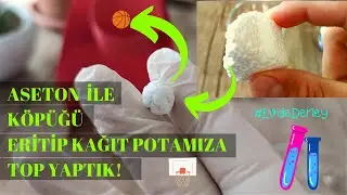 Aseton İle Köpüğü ERİTTİK ve Kağıt Potamız İçin TOP yaptık! 🏀 