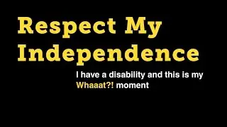 The Awareness Campaign: Respect My Independence HD