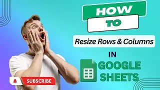 Resize Rows & Columns in Google Sheets