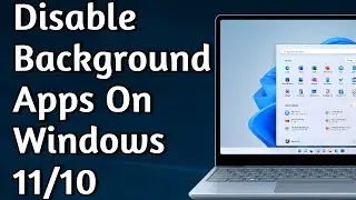 How to Disable, Turn-Off Background Apps on Windows 11,  Optimize Performance by Disabling Apps