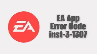 How To Resolve EA App Error Code inst-3-1307?