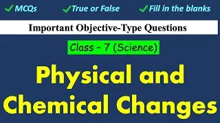 Physical and Chemical Changes | Class : 7 Science | Important Objective-Type Questions | CBSE