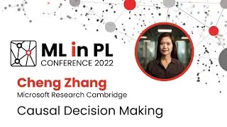 Cheng Zhang – Causal Decision Making | ML in PL 22