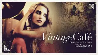 Vintage Café Lounge & Jazz Blends Vol 21