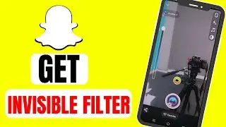 How to Get Invisible Filter on Snapchat