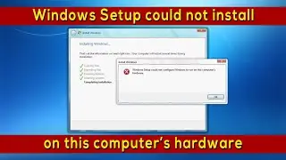 [Solved] Windows Setup could not configure Windows to run on this computer's hardware...